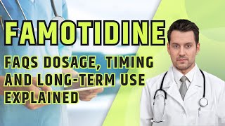 What is FAMOTIDINE What is Famotidine used for FAQs Dosage Timing and Long Term Use Explained [upl. by Austine291]