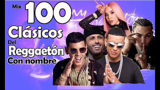 100 CLASICOS DEL REGGAETON🔥🔥  Con Nombre 😍 Reggaeton old school [upl. by Bobbee]