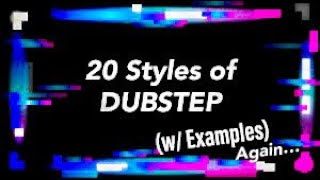 20 Different Styles of DUBSTEP w Examples [upl. by Afnin]