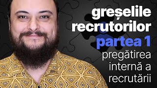 Greșelile recrutorilor  Partea 1 Pregătirea internă a recrutării HR recrutează interviu [upl. by Meli]