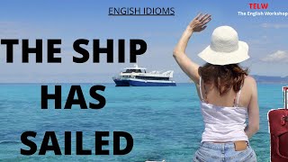 The ship has sailed idiom meaning  Learn idioms and phrases with meanings  learn idioms online [upl. by Bernardina]