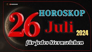 Horoskop für den 26 Juli 2024 für alle Tierkreiszeichen [upl. by Dranoc]