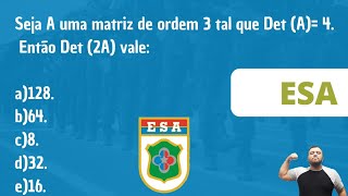 ESA  Seja A uma matriz de ordem 3 tal que Det A 4 Então Det 2A vale a128 b64 c8 d32 [upl. by Aicatsanna]