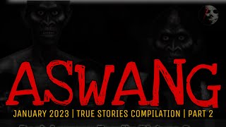 ASWANG TRUE STORIES COMPILATION  January 2023  Part 2 [upl. by Ardnajela]