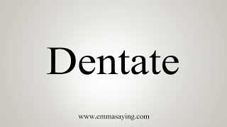 How To Say Dentate [upl. by Nagud615]