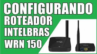 Configurar Roteador Intelbras Wrn 150 do Zero  PASSO A PASSO [upl. by Ary]