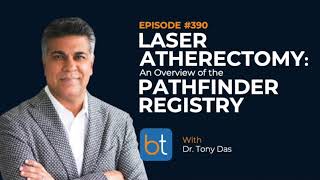 Laser Atherectomy An Overview of the Pathfinder Registry w Dr Tony Das  BackTable Ep 390 [upl. by Assilev740]