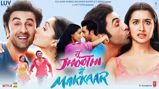 Tu Jhoothi Main Makkaar Full Movie 2023  Ranbir Kapoor Shraddha Kapoor  1080p HD Facts amp Review [upl. by God]