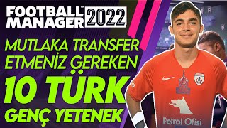 FM 22 Mutlaka Transfer Etmeniz Gereken 10 TÜRK Genç Yetenek Football Manager 2022 [upl. by Buchanan690]