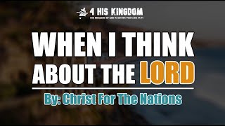 When I Think About The Lord  By Christ For The Nations Lyrics [upl. by Aisilef]