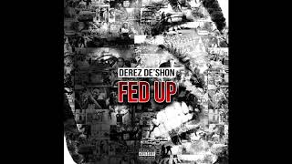 Derez DeShon  Fed Up Official Audio [upl. by Atilrep]