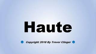 How To Pronounce Haute [upl. by Chelton]