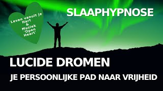 Meditatie amp Slaaphypnose  Lucide Dromen  Je Persoonlijke Pad naar Vrijheid  Leven vanuit je Hart [upl. by Gerianne]