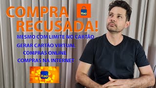 BANCO ITAÚ  COMO GERAR CARTÃO VIRTUAL PARA COMPRAS ONLINE  COMPRA É RECUSADA [upl. by Othilia698]