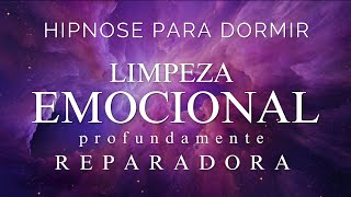 HIPNOSE PARA DORMIR – LIMPEZA EMOCIONAL PROFUNDAMENTE REPARADORA Meditação para dormir Voz suave [upl. by Ettelrahc]