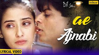 Ae Ajnabi Lyrical Song  Dil Se  Shahrukh Khan Manisha Koirala  Udit Narayan  90s Hindi Songs [upl. by Analrahc320]