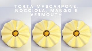 Torta mascarpone nocciola mango e vermouth [upl. by Winshell]