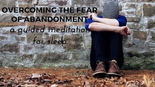 OVERCOMING FEAR OF ABANDONMENT an ASMR guided meditation for your deep sleep [upl. by Gayelord]