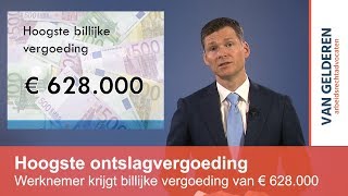 Hoogste billijke ontslagvergoeding van € 628000 [upl. by Schafer]