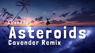 Leonade  Asteroids Cavender Remix Lyrics [upl. by Motch71]