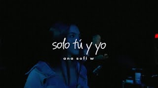 Ana Sofi W  solo tu y yo [upl. by Kcirtapnhoj400]