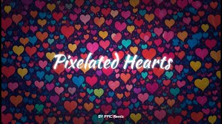 Pixelated Hearts  PMC Remix [upl. by Nnyrb]