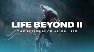 LIFE BEYOND II The Museum of Alien Life 4K [upl. by Fleurette]