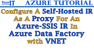 Configure a SelfHosted IR as a Proxy For an AzureSSIS IR in Azure Data Factory with VNET [upl. by Peednas]