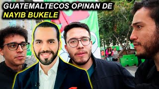 😱 Esto OPINAN los Guatemaltecos de NAYIB BUKELE  El Salvador 🇸🇻 [upl. by Volnak503]