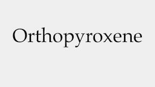 How to Pronounce Orthopyroxene [upl. by Brade]