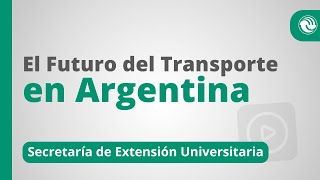 El Futuro del Transporte en Argentina  15 de Junio  18 Horas  SEU [upl. by Rosco]