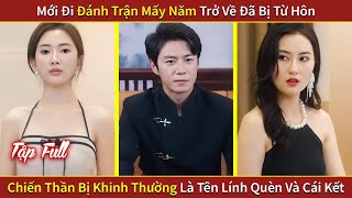 Mới Đi Đánh Trận Mấy Năm Trở Về Đã Bị Từ Hôn Chiến Thần Bị Khinh Thường Là Tên Lính Quèn Và Cái Kết [upl. by Av577]