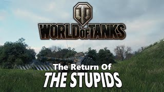 World of Tanks  The Return of The Stupids [upl. by Tarr]