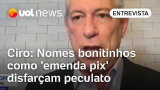 Congresso tem maioria fisiológica e corrupta diz Ciro Nomes como emenda pix disfarçam peculato [upl. by Tuchman]