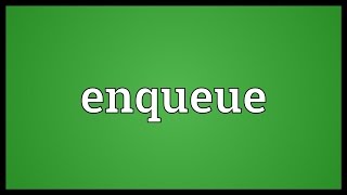 Enqueue Meaning [upl. by Sadler401]