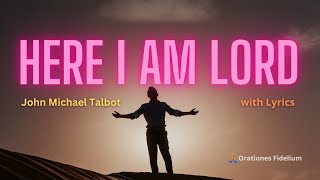 Here I Am Lord with Lyrics  John Michael Talbot [upl. by Amleht]