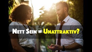 Nett sein vs Attraktiv sein  Wieso nett sein dich unattraktiv macht [upl. by Rexer878]