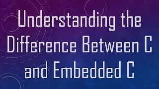 Understanding the Difference Between C and Embedded C [upl. by Wachter353]