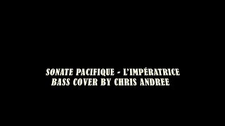 Sonate Pacifique  LImpératrice Bass Cover by Chris Andree [upl. by Pepin]