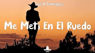 Me Metí En El Ruedo  Luis R Conriquez Letra [upl. by Kenwee917]