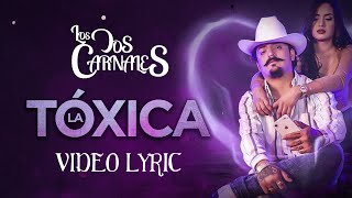 Los Dos Carnales  La Tóxica Video Lyric [upl. by Sonnnie622]