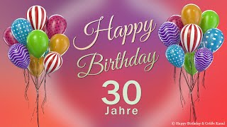 Geburtstag 30 Jahre Happy Birthday 30 Jahre Glückwunsch und alles Gute Geburtstags Lied und Grüße [upl. by Aihsined]