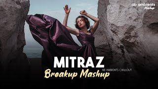 Mitraz Breakup Mashup  AB AMBIENTS Chillout  Emotional Mitraz Songs [upl. by Sadick132]