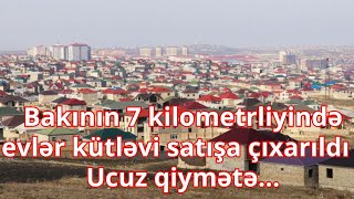 Bakının 7 kilometrliyində evlər kütləvi satışa çıxarıldı  Ucuz qiymətə [upl. by Alle20]