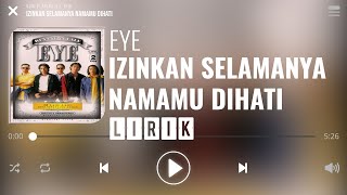 Eye  Izinkan Selamanya Namamu Dihati Lirik [upl. by Niwled]