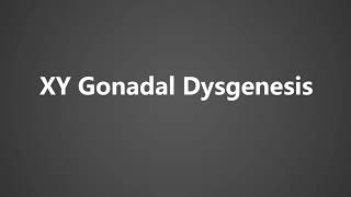 How To Pronounce XY Gonadal Dysgenesis [upl. by Ailiec858]