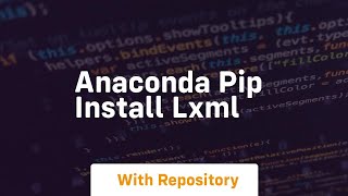 anaconda pip install lxml [upl. by Cherey]