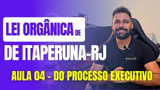 Lei Orgânica de ItaperunaRJ 2024  Aula 04  Do Processo Executivo [upl. by Adnarrim]