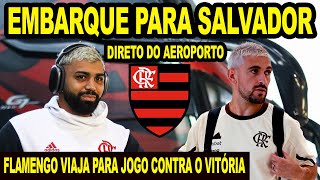 EMBARQUE DO FLAMENGO AO VIVO PARA SALVADOR MENGÃO X VITÓRIA DIRETO DO AEROPORTO [upl. by Asilehc256]