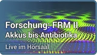 Grundlagenforschung von Akkus bis Antibiotika an der FRM II MLZ • Live im Hörsaal  Winfried Petry [upl. by Anayt715]